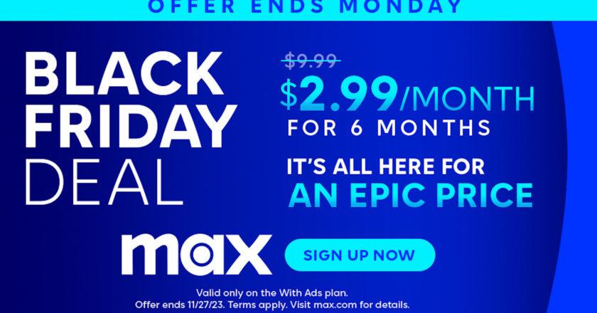 Max Announces Early Black Friday 70% Off Deal Available Today. Start Streaming Max With Ads Today At $2.99 Per Month For The First Six Months